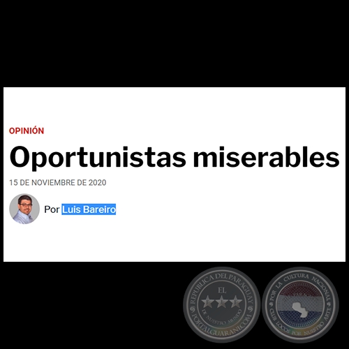 OPORTUNISTAS MISERABLES - Por LUIS BAREIRO - Domingo, 15 de Noviembre de 2020